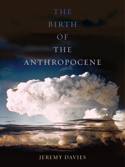 Title details for The Birth of the Anthropocene by Jeremy Davies - Available
